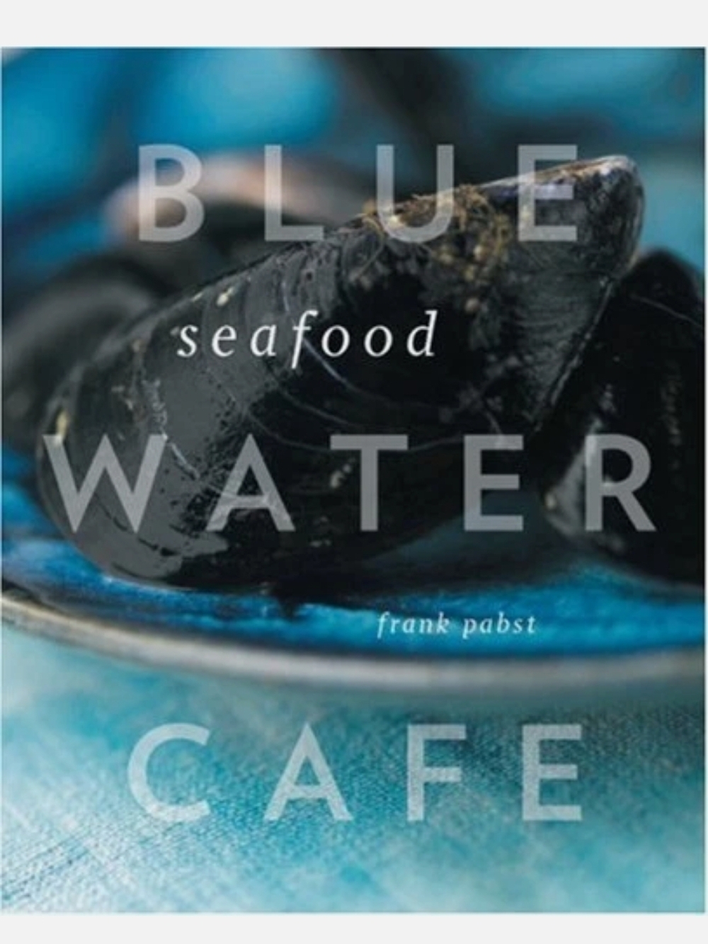 Blue Water Cafe Seafood Hardcover Cookbook